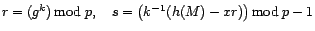 r = (g^k) mod p, s = (k^(-1)(h(M) - xr)) mod p-1