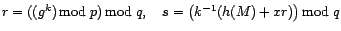 r = (g^k mod p) mod q, s = (k^(-1)(h(M) + xr)) mod q